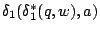 $\ensuremath{\delta_{1}} (\ensuremath{\delta_{1}} ^{*}(q,w), a) $