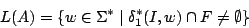 \begin{displaymath}L(A) = \{ w \in \Sigma ^{*} \mid \ensuremath{\delta_{1}} ^{*}(I, w) \cap F \not=
\emptyset \} \end{displaymath}